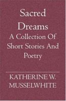 Sacred Dreams: A Collection of Short Stories and Poetry 1594579903 Book Cover