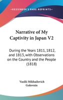 Narrative of My Captivity in Japan V2: During the Years 1811, 1812, and 1813, with Observations on the Country and the People 1165609339 Book Cover