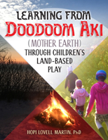 Learning from Doodoom Aki (Mother Earth) through Children's Land-Based Play 1605548235 Book Cover