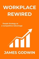 Workplace Rewired: People Strategy as a Competitive Advantage B0F6D1BM1H Book Cover