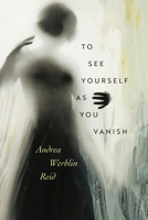 To See Yourself as You Vanish (Wesleyan Poetry) 0819502987 Book Cover