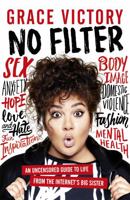 No Filter: An Uncensored Guide to Life From the Internet's Big Sister 147224771X Book Cover