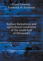 Surface Formations and Agricultural Conditions of the South Half of Minnesota 1359410058 Book Cover