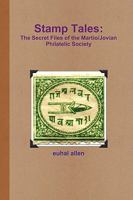 Stamp Tales: The Secret Files of the Martio\Jovian Philatelic Society 0557318874 Book Cover