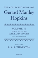 The Collected Works of Gerard Manley Hopkins: Volume VI: Sketches and Scholarly Studies, Part II: Musical Settings and Sketches 0192889141 Book Cover