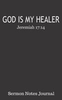 God Is My Healer Jeremiah 17:14 Sermon Notes Journal: Inspirational Bible Scripture Christian Cover | 5 x 8 With 122 Prompt Entry Style Pages 1731503539 Book Cover