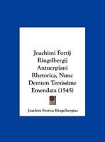 Joachimi Fortij Ringelbergij Antuerpiani Rhetorica, Nunc Demum Tersissime Emendata 1169609732 Book Cover