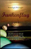 Funkenflug: Was bleibt von uns, wenn die Erinnerung versiegt und jede Wahrnehmung schwindet? - Ein Funke nur, kaum wahrnehmbar, doch so gewaltig wie das Universum. 3746049520 Book Cover