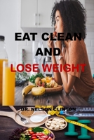 EAT CLEAN AND LOSE WEIGHT: The new Mediterranean diet weight loss solution, how to eat clean and lose weight fast naturally and permanently, burn fat fast null Book Cover