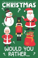 Christmas Would You Rather?: 200 Questions For Kids Aged 6-12 - Fun Family Indoor Game B08M87RZY9 Book Cover