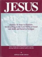 Jesus in Heaven on Earth: Journey of Jesus to Kashmir, His Preaching to the Lost Tribes of Israel, and Death and Burial in Srinagar 0913321605 Book Cover
