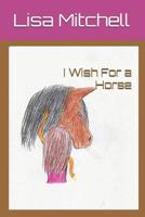 I Wish For a Horse 1729369804 Book Cover