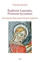 Eudoxie Lascaris, Princesse byzantine: Une femme libre dans l’Orient médiéval 2379992002 Book Cover