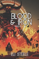 Blood and Iron: Parts One Through Three 1697850839 Book Cover