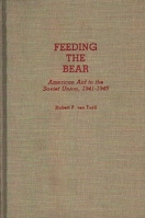 Feeding the Bear: American Aid to the Soviet Union, 1941-1945 (Contributions in Military Studies) 0313266883 Book Cover