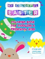 My colorful Easter Coloring Book: 22 Cute Single Side Easter Coloring Pages. Simple drawings, Perfect for Toddlers and Preschool Kids. B08TWFH47K Book Cover
