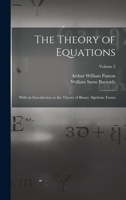 The Theory of Equations: With an Introduction to the Theory of Binary Algebraic Forms; Volume 2 1016496818 Book Cover