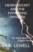 Henry Rocket and the Expanding Universe: The World Needs A Science Hero 1527258769 Book Cover
