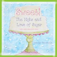 Sweet!: The Highs and Lows of Sugar 0990829006 Book Cover
