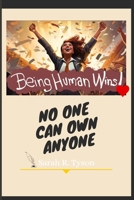 Being Human Wins: No one own anyone B0C9SK1Q8M Book Cover