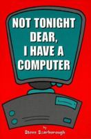 Not Tonight Dear, I Have a Computer 1576440699 Book Cover