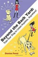 Beyond the Backyard: Train Your Dog to Listen Anytime, Anywhere 0988781859 Book Cover