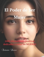 El Poder de Ser Mujer: Celebra tu Fuerza, Abraza tu Belleza: Mil Razones para Amar Quien Eres (Spanish Edition) B0CSB758G9 Book Cover