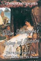 Classics Revitalized: William Shakespeare's Antony and Cleopatra, Paraphrased by Stephen R. Wilson 1460943899 Book Cover