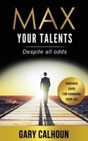 Max Your Talents: Despite All Odds 0692853987 Book Cover