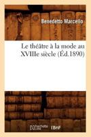 Le Tha(c)A[tre a la Mode Au Xviiie Sia]cle (A0/00d.1890) 2012690173 Book Cover