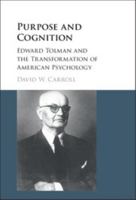 Purpose and Cognition: Edward Tolman and the Transformation of American Psychology 1107553156 Book Cover