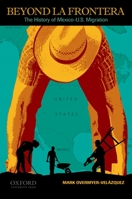 Beyond La Frontera: The History of Mexico-U.S. Migration 0195382226 Book Cover