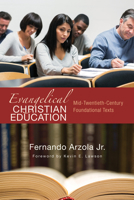 Evangelical Christian Education: Mid-Twentieth-Century Foundational Texts 1625645961 Book Cover