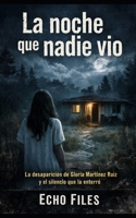 La noche que nadie vio: La desaparición de Gloria Martínez Ruiz y el silencio que la enterró (ECHO FILES) (Spanish Edition) B0GV6QD88Z Book Cover