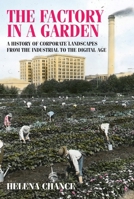 The Factory in a Garden: A History of Corporate Landscapes from the Industrial to the Digital Age (Studies in Deesign & Material Culture) 178499300X Book Cover