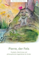 Pierre, der Fels: Parabeln, Gleichnisse und philosophische Augenblicke für Kinder 3347072952 Book Cover