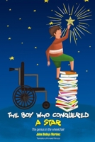 The boy who conquered a star: The genius in the wheelchair 1092108246 Book Cover