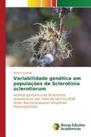 Variabilidade Genetica Em Populacoes de Sclerotinia Sclerotiorum 384171806X Book Cover