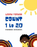 Learn Yoruba: Count 1 to 20 B08WZBZ3TP Book Cover