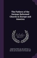 The Fathers of the German Reformed Church in Europe and America 1016387431 Book Cover