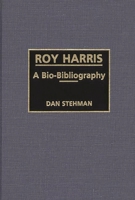 Roy Harris: A Bio-Bibliography (Bio-Bibliographies in Music) 0313250790 Book Cover