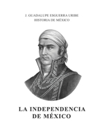 La Independencia de México (Historia de México) (Spanish Edition) B08KH3THCJ Book Cover