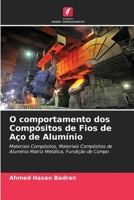 O comportamento dos Compósitos de Fios de Aço de Alumínio: Materiais Compósitos, Materiais Compósitos de Alumínio Matriz Metálica, Fundição de Compo 6205806703 Book Cover