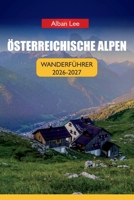 ÖSTERREICHISCHE ALPEN WANDERFÜHRER 2026: Schritt-für-Schritt-Buchung von Hütten, monatliche Wanderplanung und versteckte Talrouten für Erstbesucher ... Ultimate Hiking Guides) (German Edition) B0H4CCJS4F Book Cover