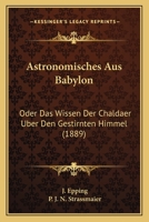 Astronomisches Aus Babylon: Oder Das Wissen Der Chaldaer Uber Den Gestirnten Himmel (1889) 1161018999 Book Cover