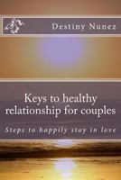 Keys to healthy relationship for couples: Steps to happily stay in love 1986511405 Book Cover