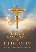 A Biblical Response to Covid-19 1665719559 Book Cover