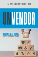Unvendor: Innovate Healthcare with a Diverse IT Stack B0DVGN51WH Book Cover
