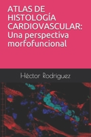 ATLAS DE HISTOLOGÍA CARDIOVASCULAR: Una perspectiva morfofuncional (Spanish Edition) B08HBMGYSJ Book Cover