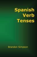 Spanish Verb Tenses: Conjugating Spanish Verbs (Irregular Verbs), Perfecting Your Mastery of Spanish Verbs in all the Tenses (Present, Past, & Future) & Moods (Indicative, Subjunctive, & Conditional) 098164662X Book Cover